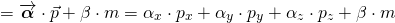 \begin{equation*} = \overrightarrow { \boldsymbol { \alpha } } \cdot \vec { p } + \beta \cdot m = \alpha _ { x } \cdot p _ { x } + \alpha _ { y } \cdot p _ { y } + \alpha _ { z } \cdot p _ { z } + \beta \cdot m \end{equation*}