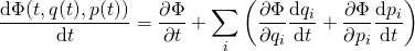 \begin{equation*} \frac { \mathrm { d } \Phi ( t , q ( t ) , p ( t ) ) } { \mathrm { d } t } = \frac { \partial \Phi } { \partial t } + \sum _ { i } \left( \frac { \partial \Phi } { \partial q _ { i } } \frac { \mathrm { d } q _ { i } } { \mathrm { d } t } + \frac { \partial \Phi } { \partial p _ { i } } \frac { \mathrm { d } p _ { i } } { \mathrm { d } t } \right) \end{equation*}