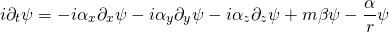 \[i \partial _ { t } \psi = - i \alpha _ { x } \partial _ { x } \psi - i \alpha _ { y } \partial _ { y } \psi - i \alpha _ { z } \partial _ { z } \psi + m \beta \psi - \frac { \alpha } { r } \psi\]
