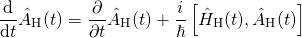 \begin{equation*} \frac { \mathrm { d } } { \mathrm { d } t } \hat { A } _ { \mathrm { H } } ( t ) = \frac { \partial } { \partial t } \hat { A } _ { \mathrm { H } } ( t ) + \frac { i } { \hbar } \left[ \hat { H } _ { \mathrm { H } } ( t ) , \hat { A } _ { \mathrm { H } } ( t ) \right] \end{equation*}