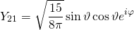 \begin{equation*} Y _ { 21 } = \sqrt { \frac { 15 } { 8 \pi } } \sin \vartheta \cos \vartheta e ^ { i \varphi } \end{equation*}