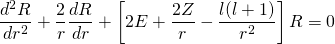 \begin{equation*} \frac { d ^ { 2 } R } { d r ^ { 2 } } + \frac { 2 } { r } \frac { d R } { d r } + \left[ 2 E + \frac { 2 Z } { r } - \frac { l ( l + 1 ) } { r ^ { 2 } } \right] R = 0 \end{equation*}