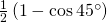 \frac { 1 } { 2 } \left( 1 - \cos 45 ^ { \circ } \right)