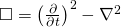 \square = \left( \frac { \partial } { \partial t } \right) ^ { 2 } - \nabla ^ { 2 }