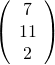 Rendered by QuickLaTeX.com \left( \begin{array} { c } { 7 } \\ { 11 } \\ { 2 } \end{array} \right)