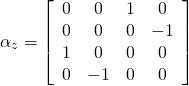 \[\alpha _ { z } =  \left[ \begin{array} { c c c c } { 0 } & { 0 } & { 1 } & { 0 } \\ { 0 } & { 0 } & { 0 } & { - 1 } \\ { 1 } & { 0 } & { 0 } & { 0 } \\ { 0 } & { - 1 } & { 0 } & { 0 } \end{array} \right]\]