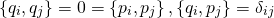 \begin{equation*} \left\{ q _ { i } , q _ { j } \right\} = 0 = \left\{ p _ { i } , p _ { j } \right\} , \left\{ q _ { i } , p _ { j } \right\} = \delta _ { i j } \end{equation*}