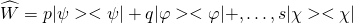 \begin{equation*} \widehat { W } = p | \psi > < \psi | + q | \varphi > < \varphi | + , \ldots , s | \chi > < \chi |\end{equation*}