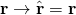 \begin{equation*} \mathbf { r } \rightarrow \hat { \mathbf { r } } = \mathbf { r } \end{equation*}