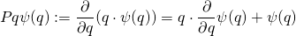 \begin{equation*} P q \psi ( q ) : = \frac { \partial } { \partial q } ( q \cdot \psi ( q ) ) = q \cdot \frac { \partial } { \partial q } \psi ( q ) + \psi ( q ) \end{equation*}