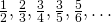 \frac { 1 } { 2 } , \frac { 2 } { 3 } , \frac { 3 } { 4 } , \frac { 3 } { 5 } , \frac { 5 } { 6 } , \dots