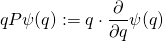 \begin{equation*} q P \psi ( q ) : = q \cdot \frac { \partial } { \partial q } \psi ( q ) \end{equation*}