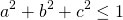 \begin{equation*} a ^ { 2 } + b ^ { 2 } + c ^ { 2 } \leq 1 \end{equation*}