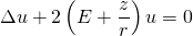 \begin{equation*} \Delta u + 2 \left( E + \frac { z } { r } \right) u = 0 \end{equation*}