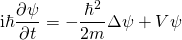 \begin{equation*} \mathrm { i } \hbar \frac { \partial \psi } { \partial t } = - \frac { \hbar ^ { 2 } } { 2 m } \Delta \psi + V \psi \end{equation*}