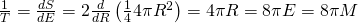 \frac { 1 } { T } = \frac { d S } { d E } = 2 \frac { d } { d R } \left( \frac { 1 } { 4 } 4 \pi R ^ { 2 } \right) = 4 \pi R = 8 \pi E = 8 \pi M